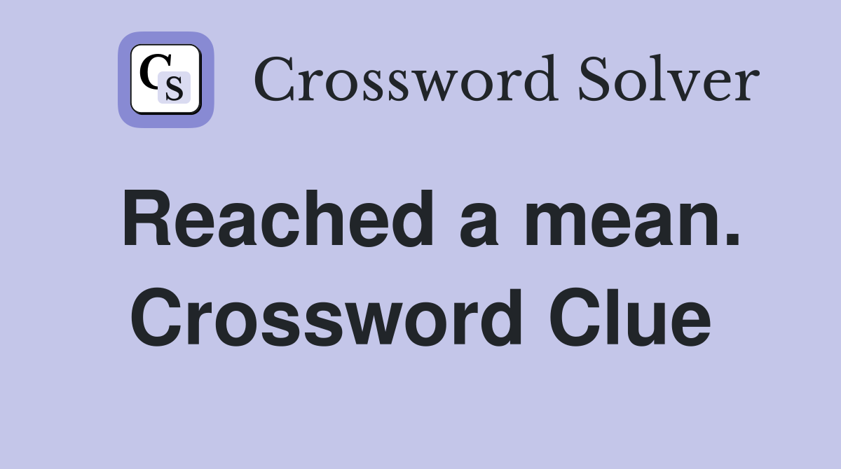 Reached a mean. Crossword Clue