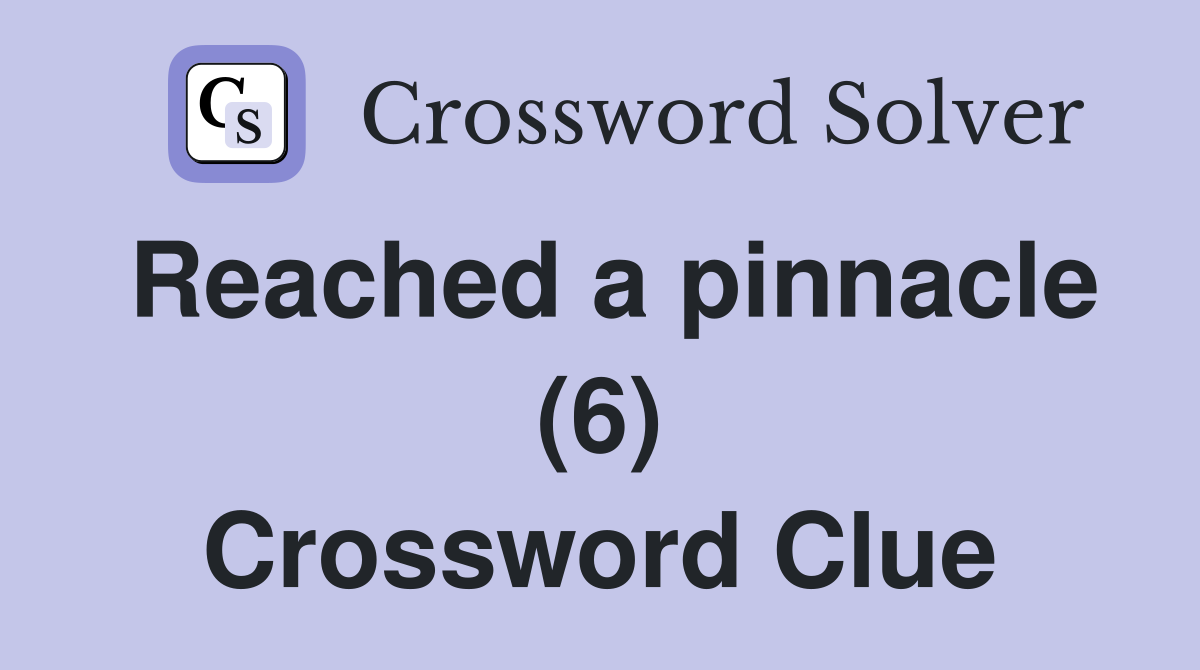 Reached a pinnacle (6) Crossword Clue