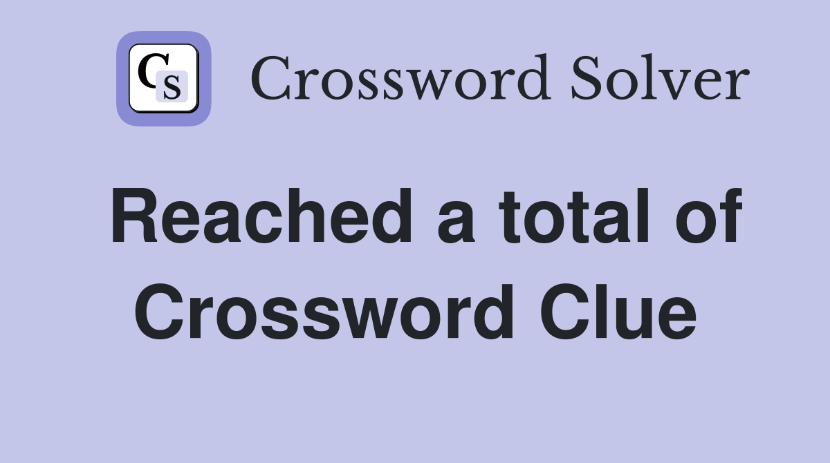 Reached a total of Crossword Clue