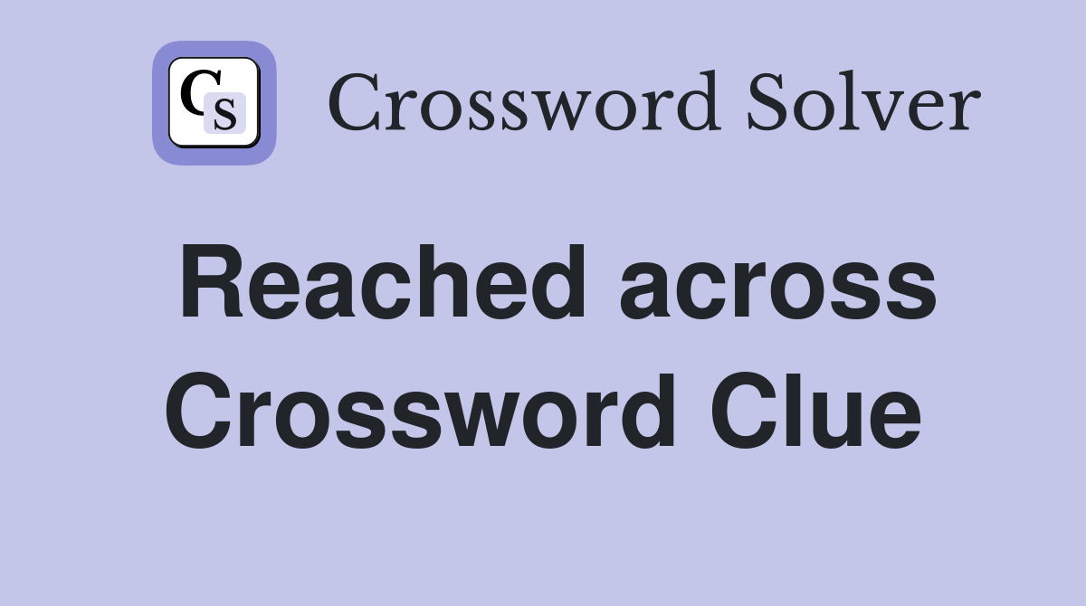Reached across Crossword Clue