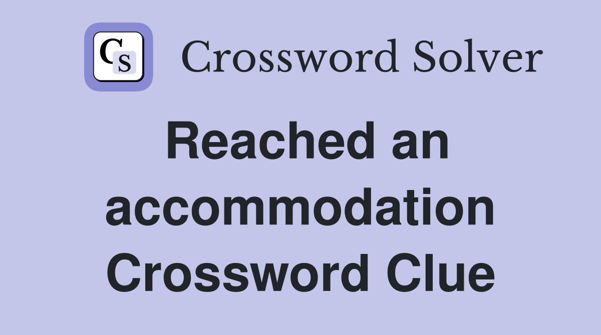 Reached an accommodation Crossword Clue