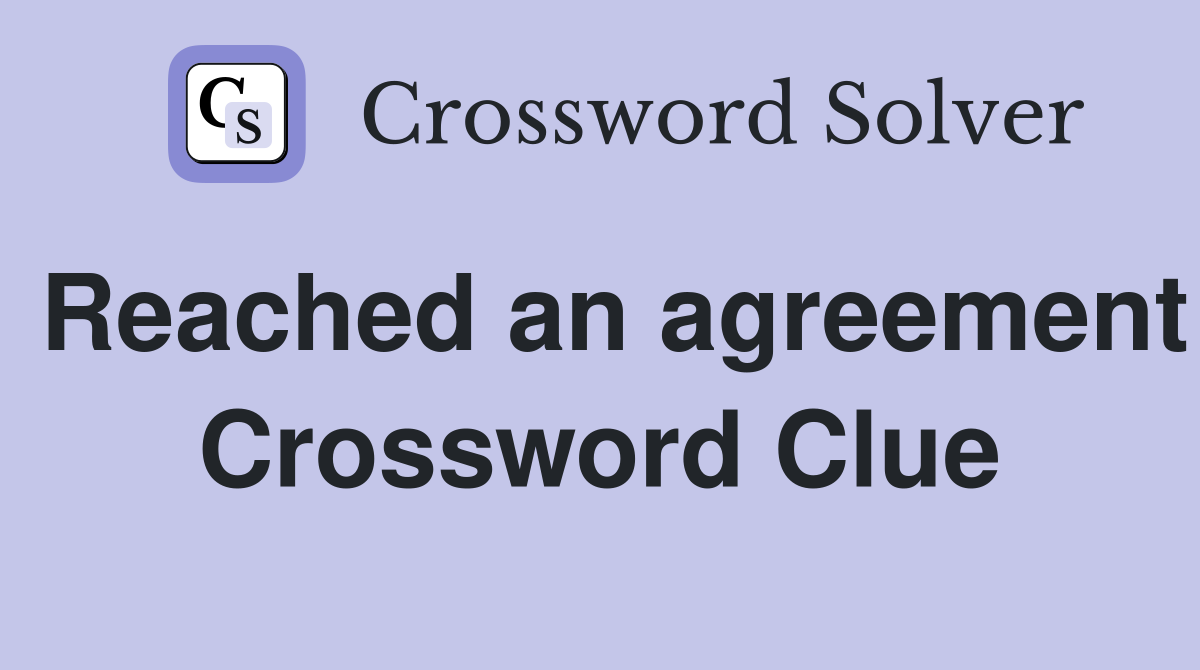 Reached an agreement Crossword Clue