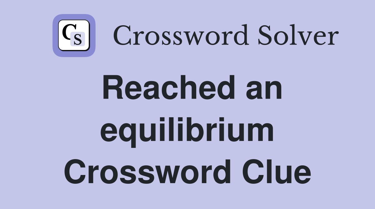 Reached an equilibrium Crossword Clue