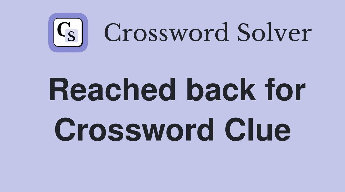 Reached back for Crossword Clue