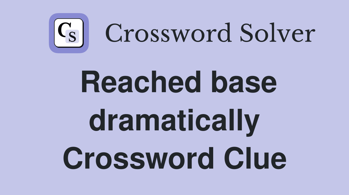 Reached base dramatically Crossword Clue