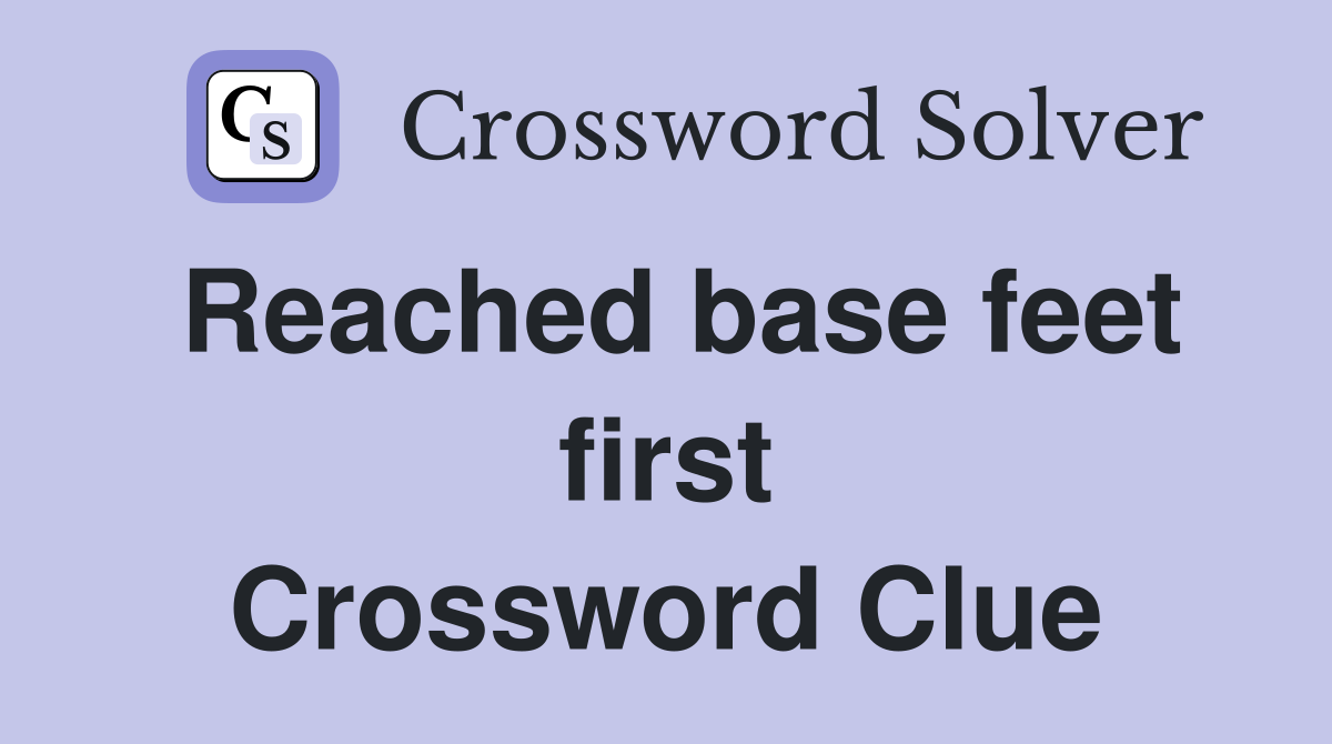 Reached base feet first Crossword Clue