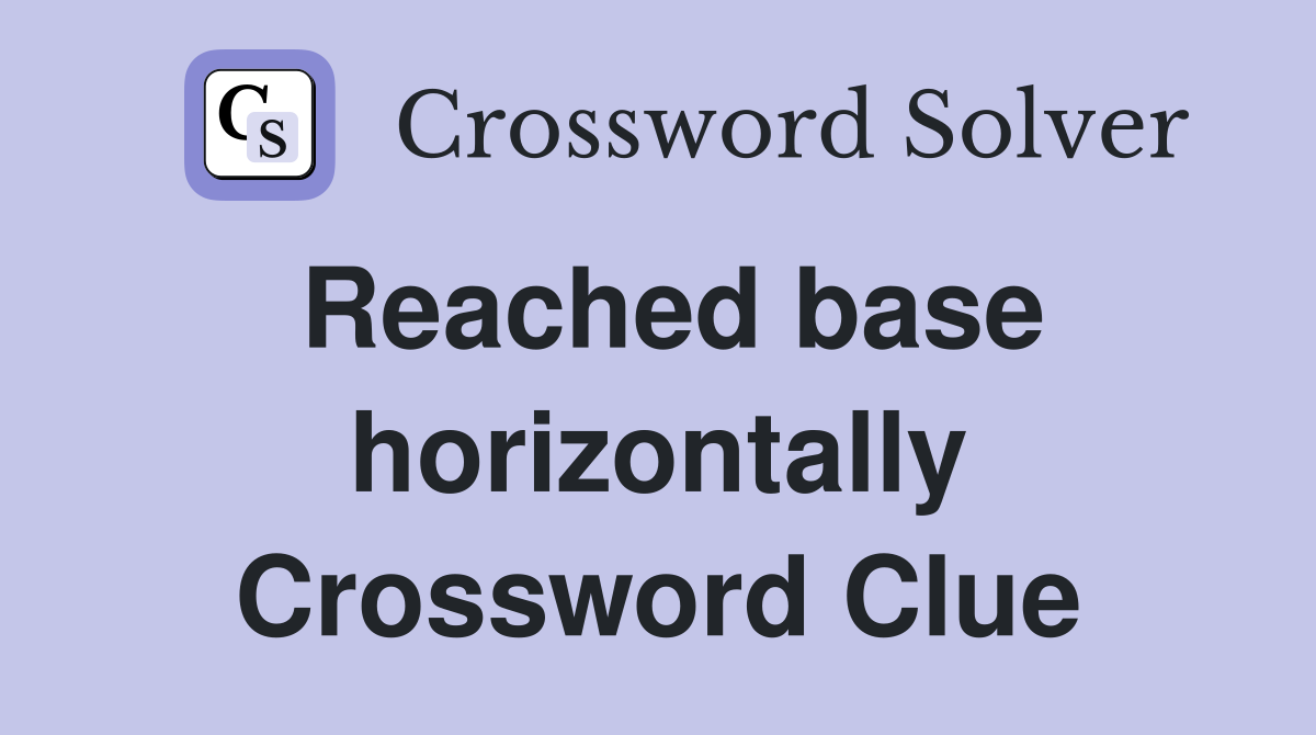 Reached base horizontally Crossword Clue