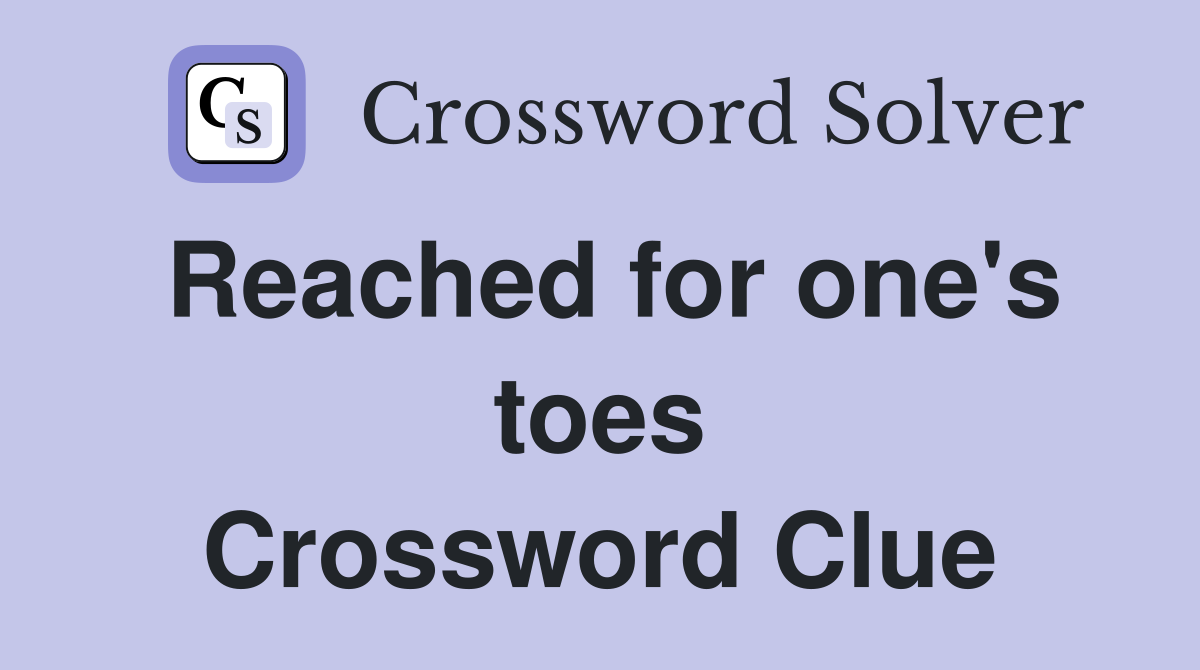 Reached for one's toes Crossword Clue