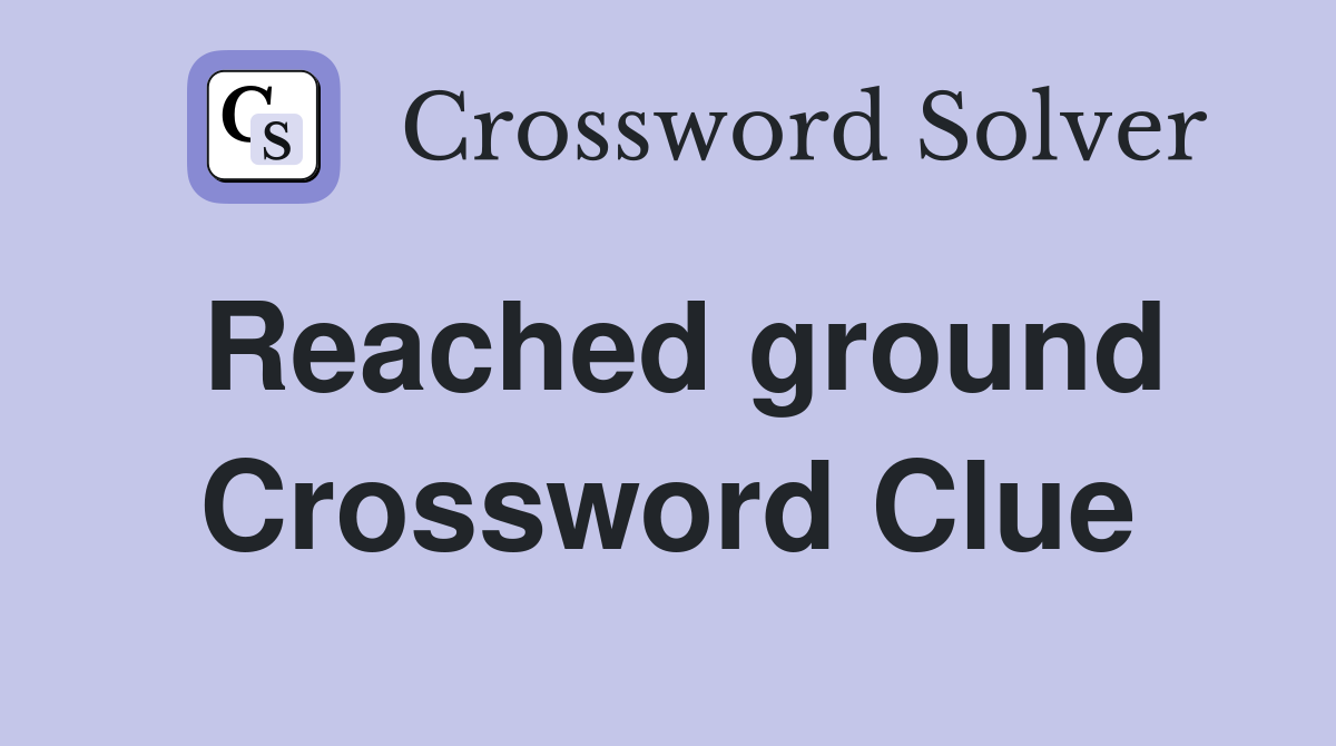 Reached ground Crossword Clue