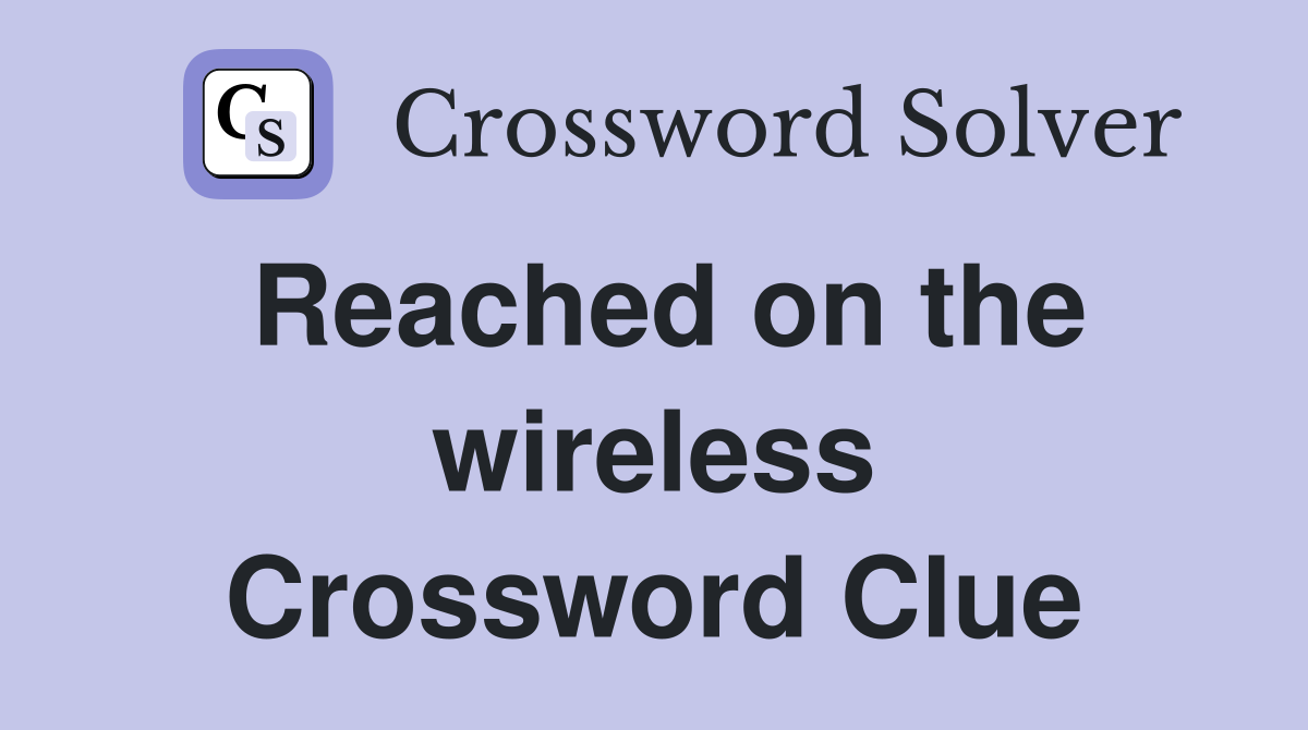 Reached on the wireless Crossword Clue