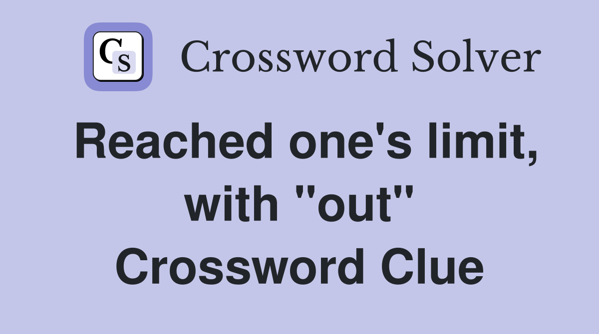 Reached one's limit, with "out" Crossword Clue