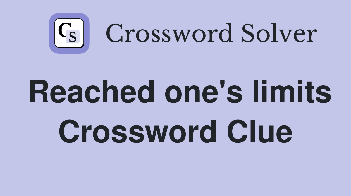 Reached one's limits Crossword Clue