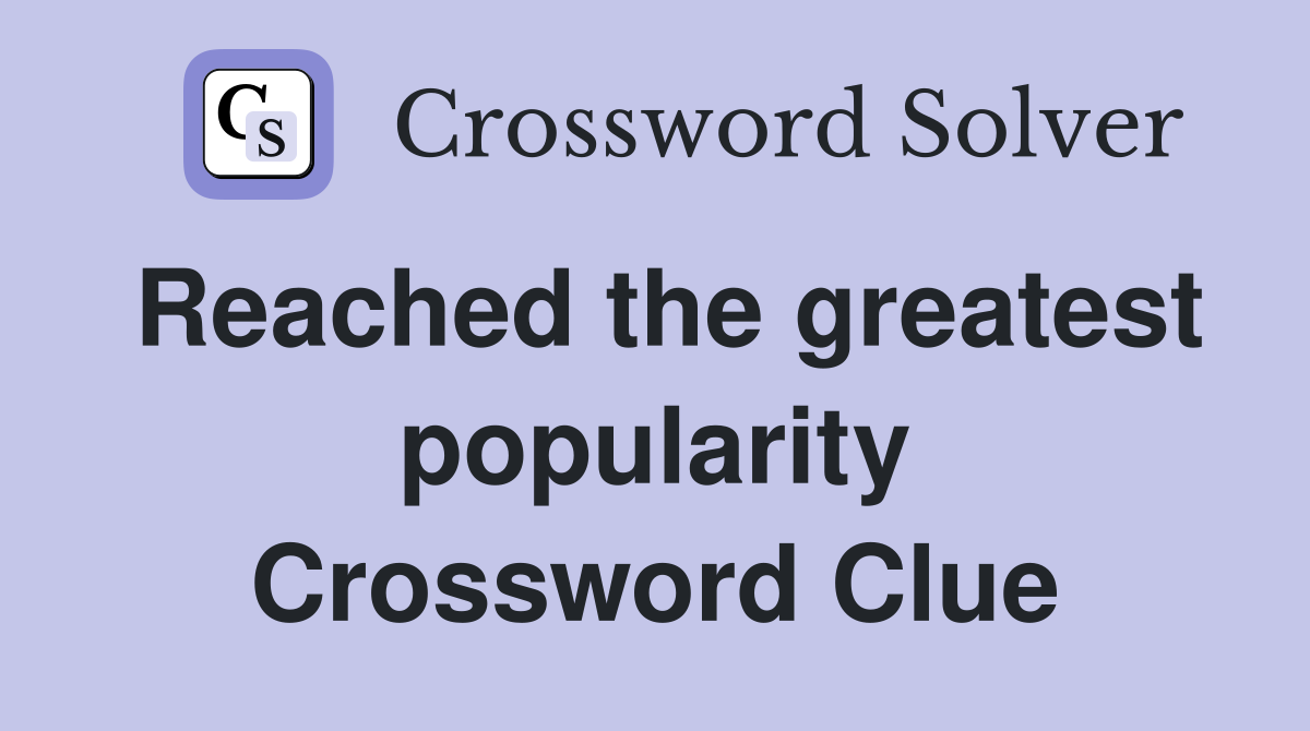Reached the greatest popularity Crossword Clue