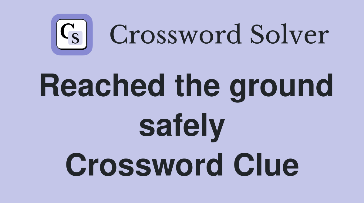 Reached the ground safely Crossword Clue