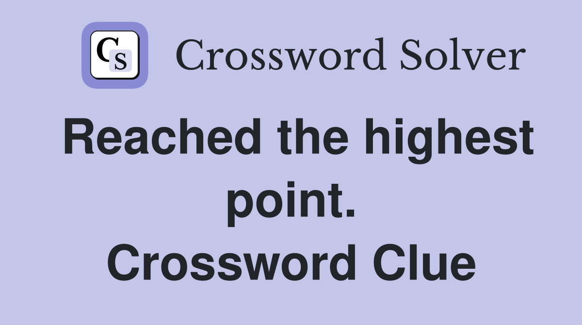Reached the highest point. Crossword Clue