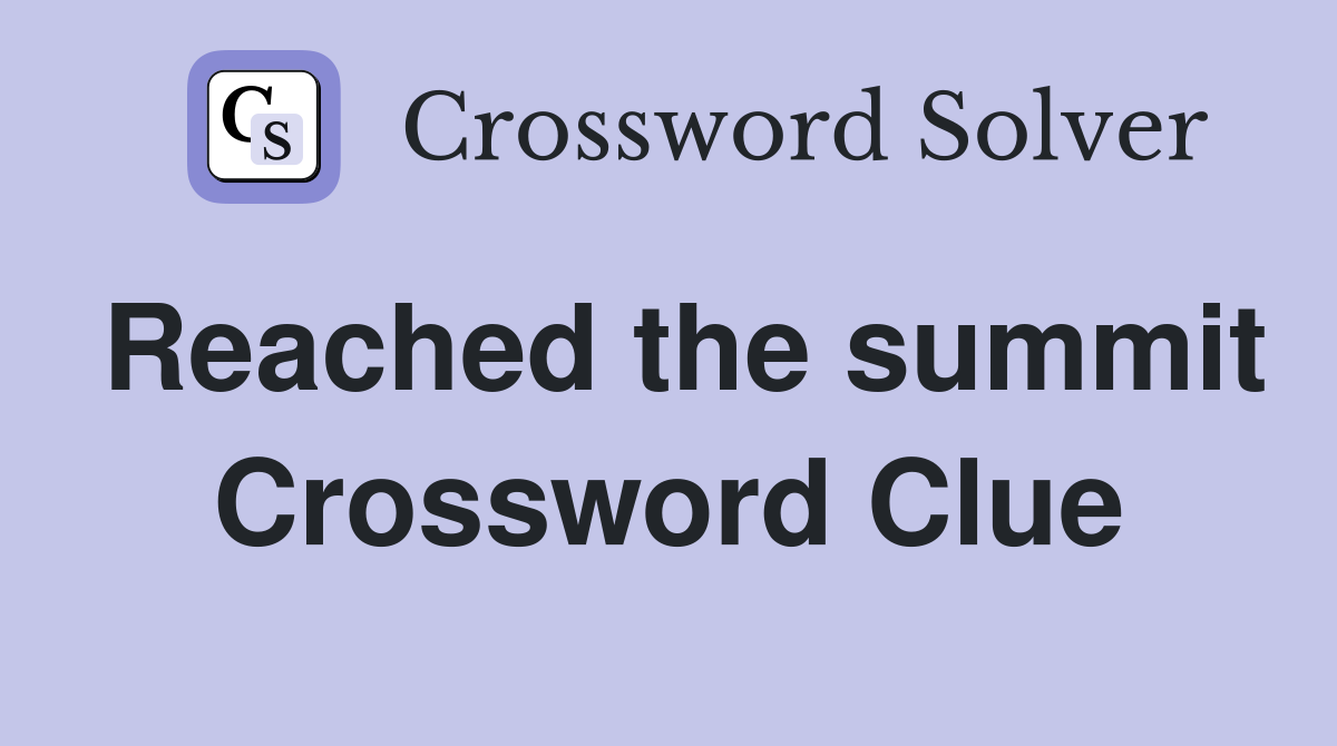Reached the summit Crossword Clue
