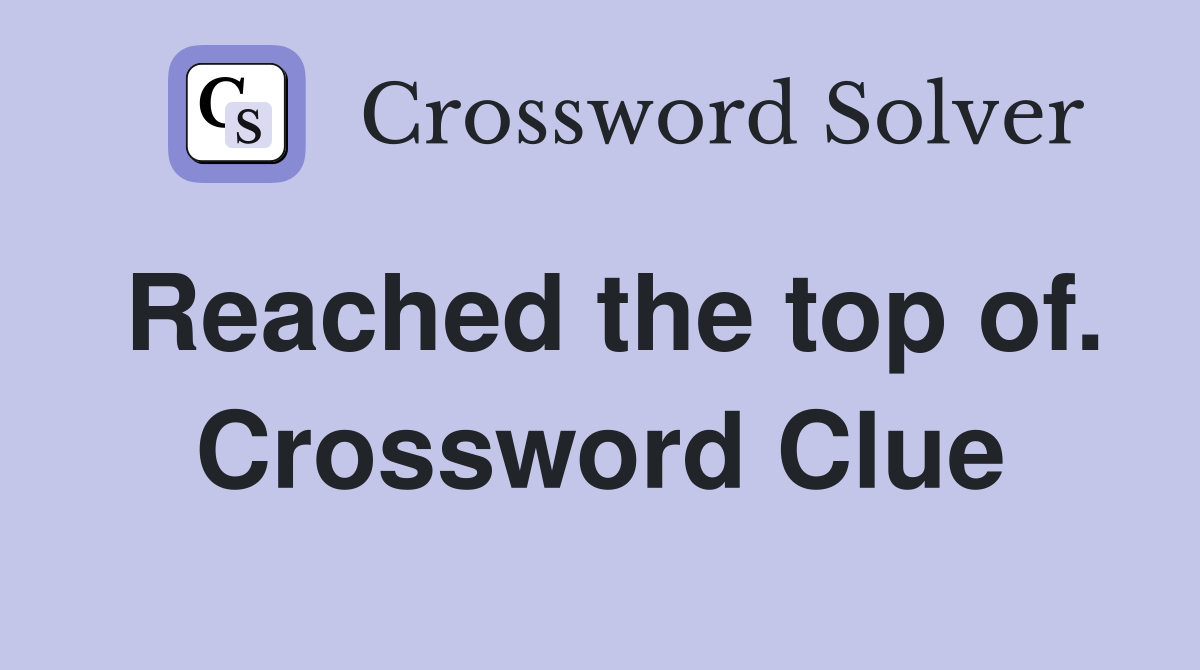 Reached the top of. Crossword Clue