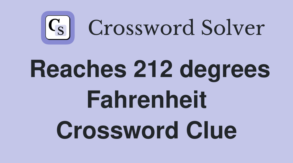 Reaches 212 degrees Fahrenheit Crossword Clue