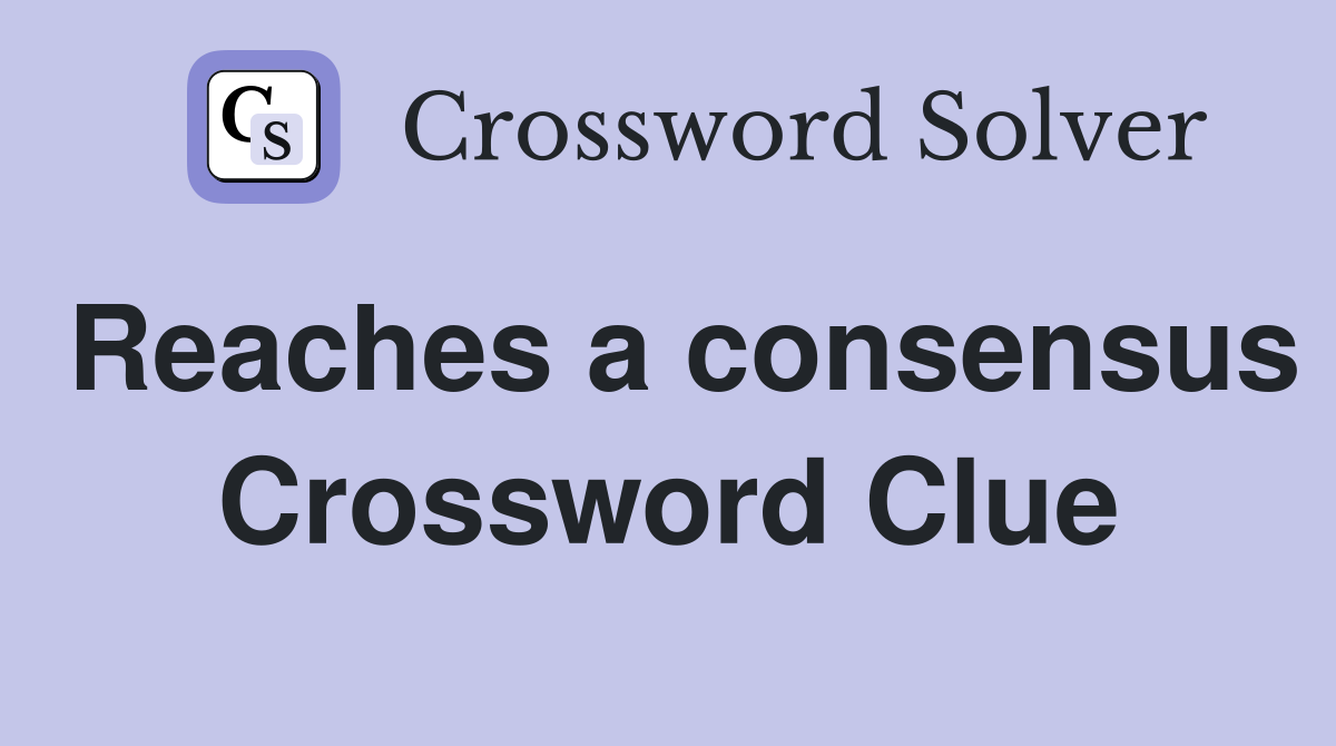 Reaches a consensus Crossword Clue