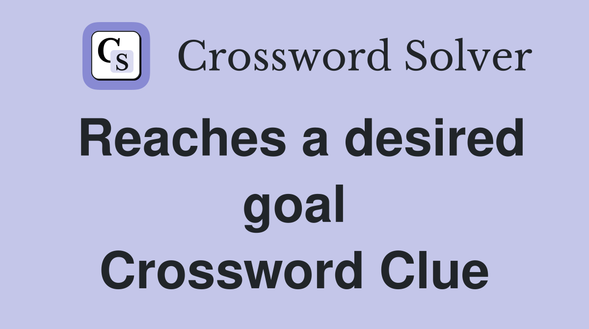Reaches a desired goal Crossword Clue