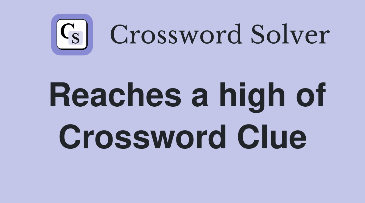 Reaches a high of Crossword Clue