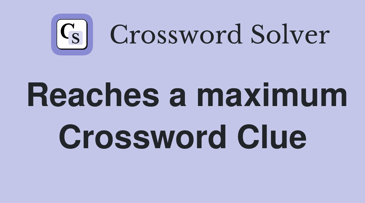 Reaches a maximum Crossword Clue