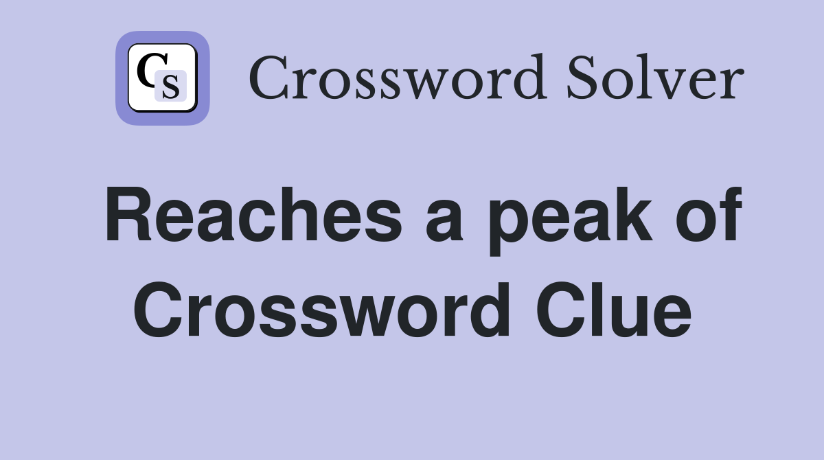 Reaches a peak of Crossword Clue