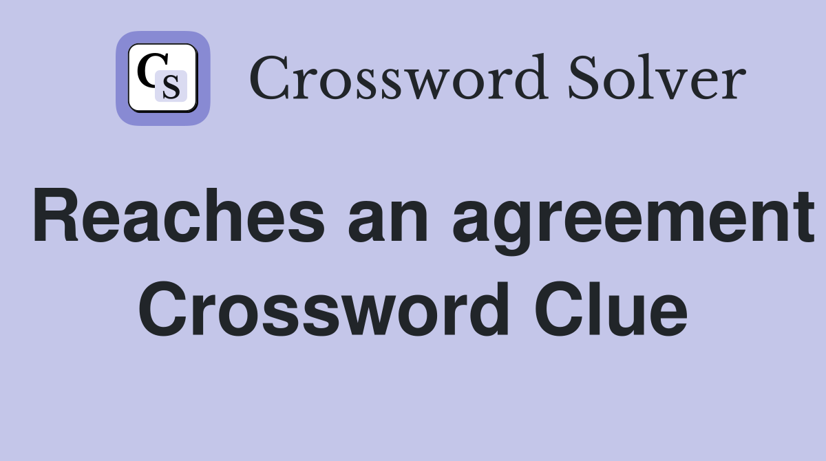 Reaches an agreement Crossword Clue