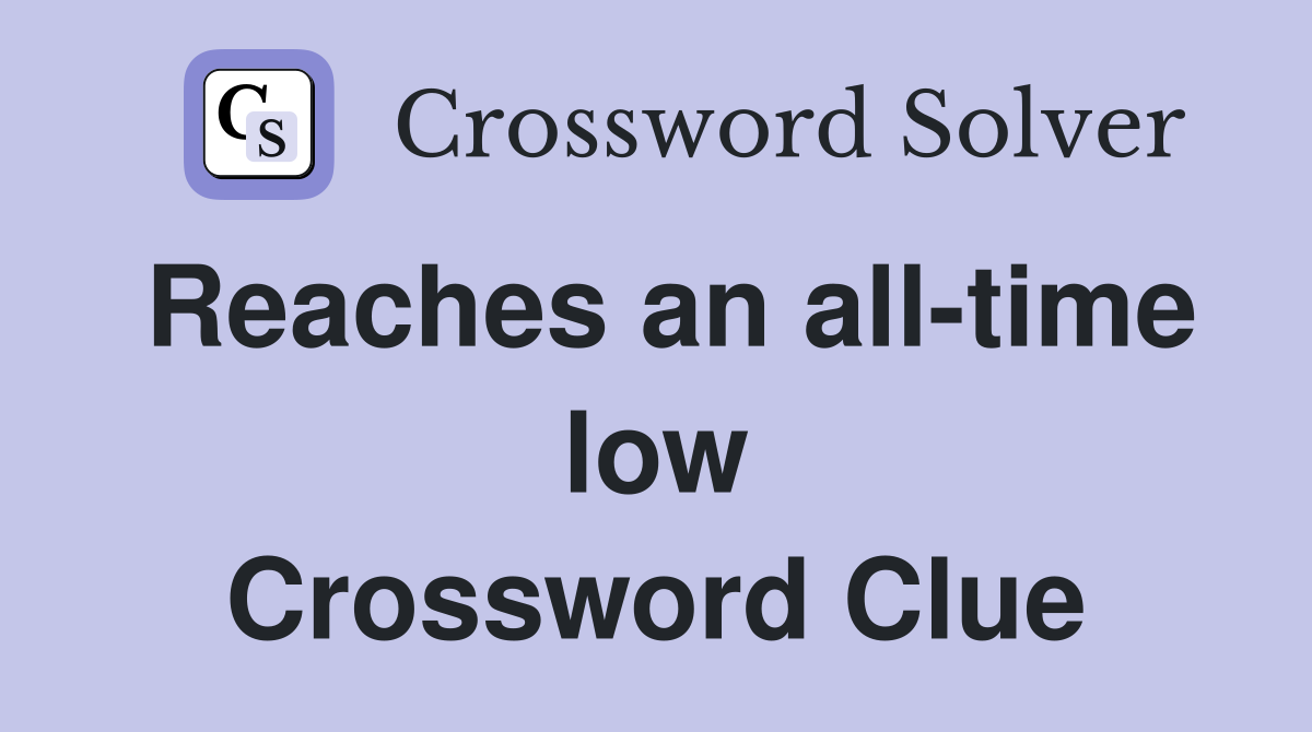 Reaches an all-time low Crossword Clue