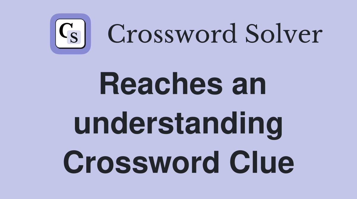 Reaches an understanding Crossword Clue