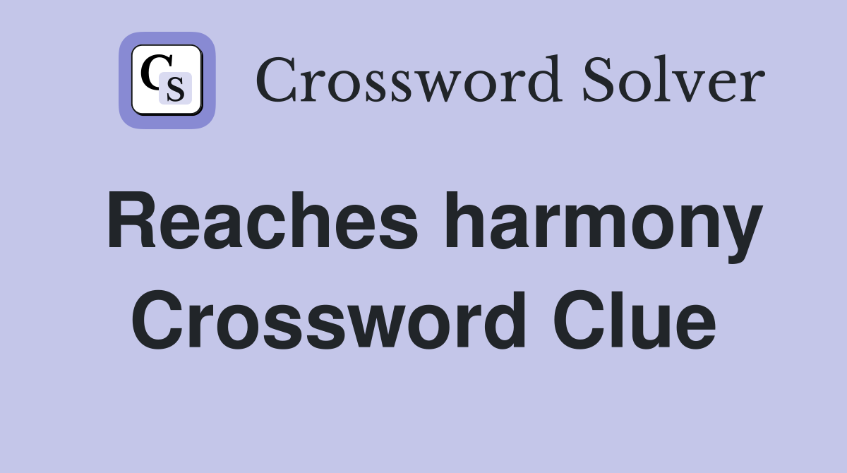 Reaches harmony Crossword Clue