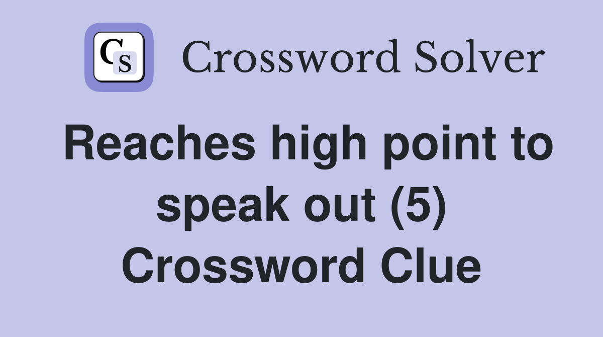 Reaches high point to speak out (5) Crossword Clue
