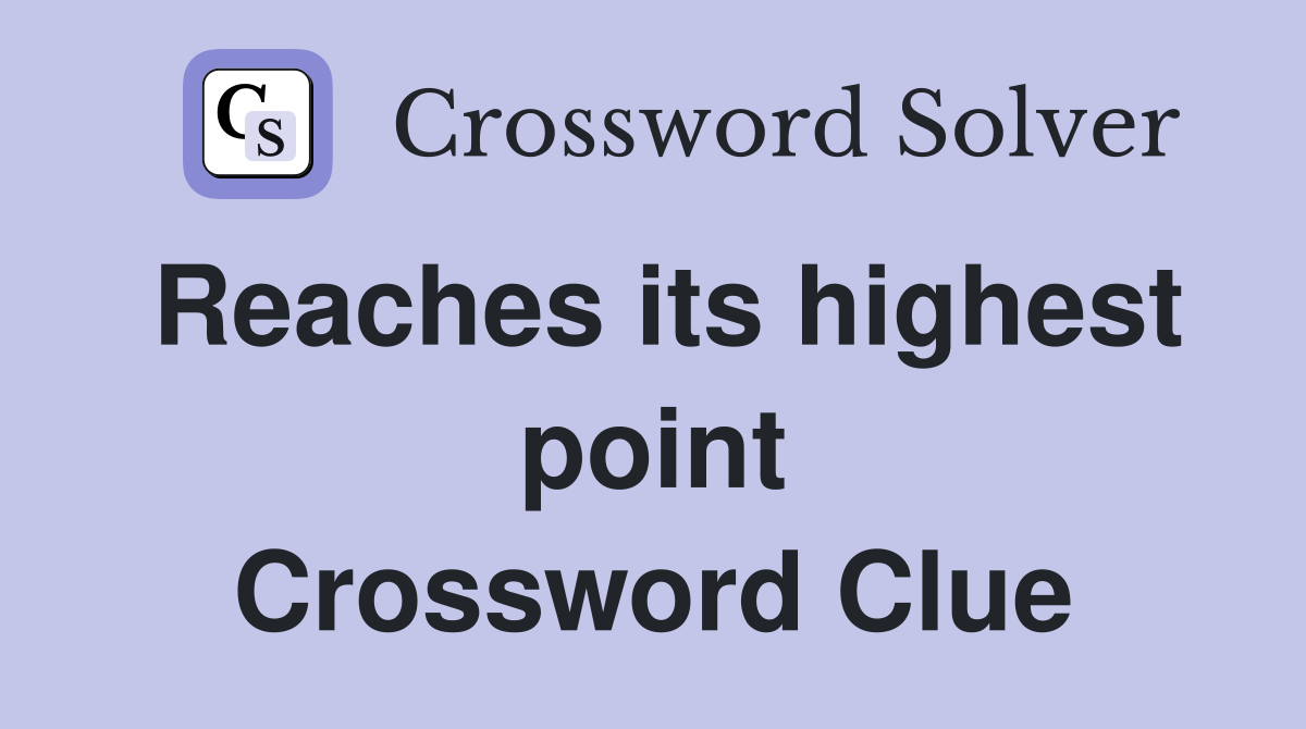 Reaches its highest point Crossword Clue
