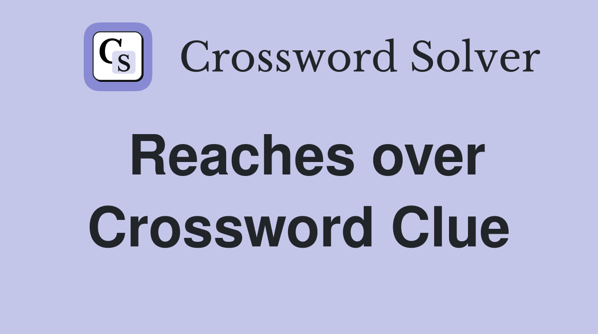 Reaches over Crossword Clue