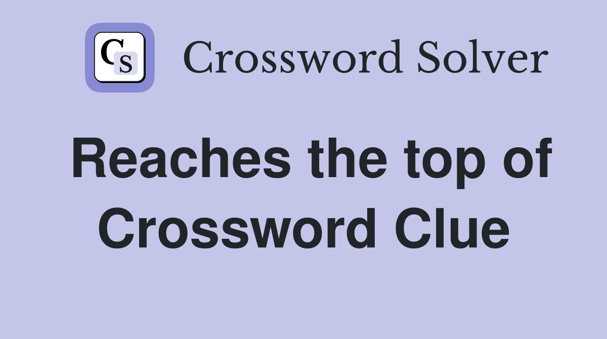 Reaches the top of Crossword Clue