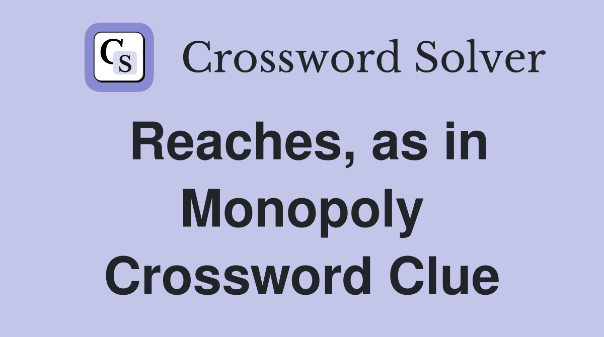 Reaches, as in Monopoly Crossword Clue