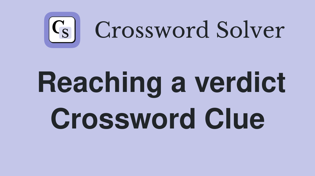 Reaching a verdict Crossword Clue