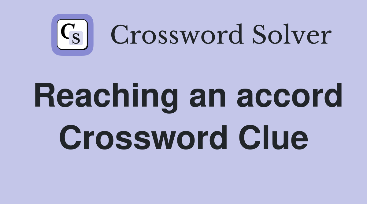 Reaching an accord Crossword Clue