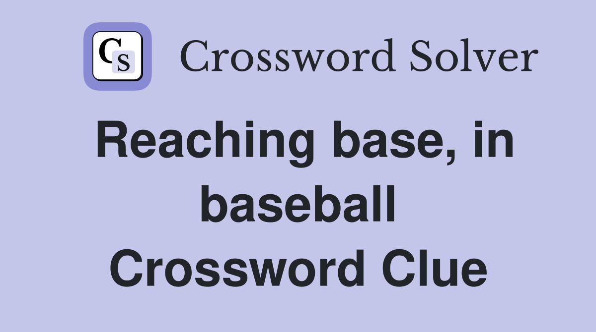 Reaching base, in baseball Crossword Clue