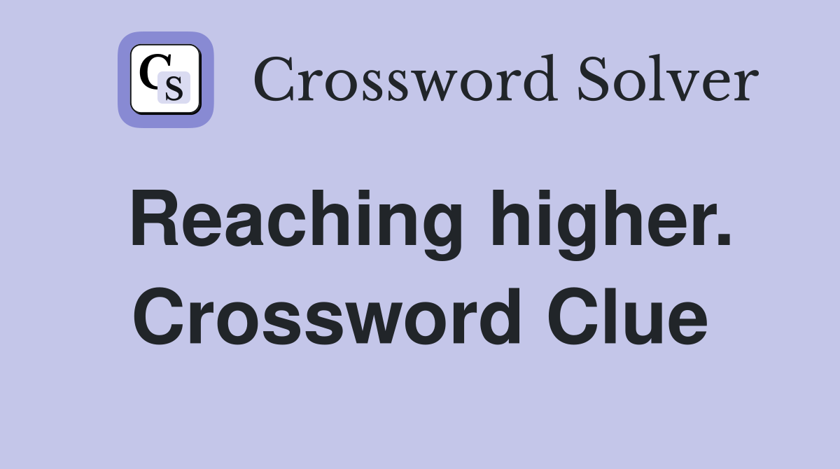 Reaching higher. Crossword Clue