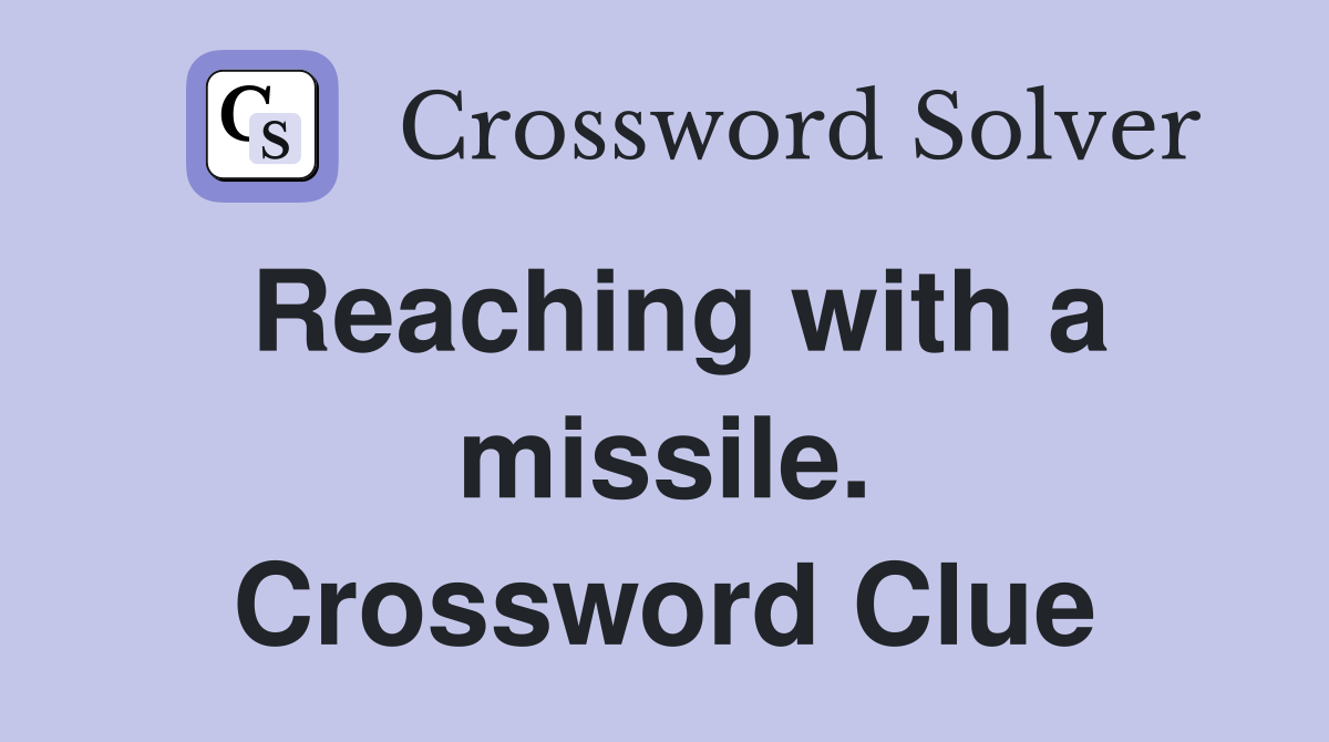Reaching with a missile. Crossword Clue