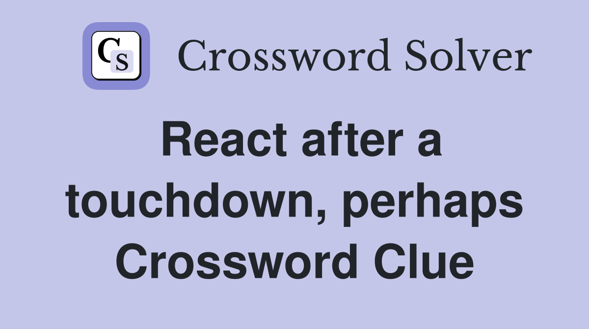 React after a touchdown, perhaps Crossword Clue