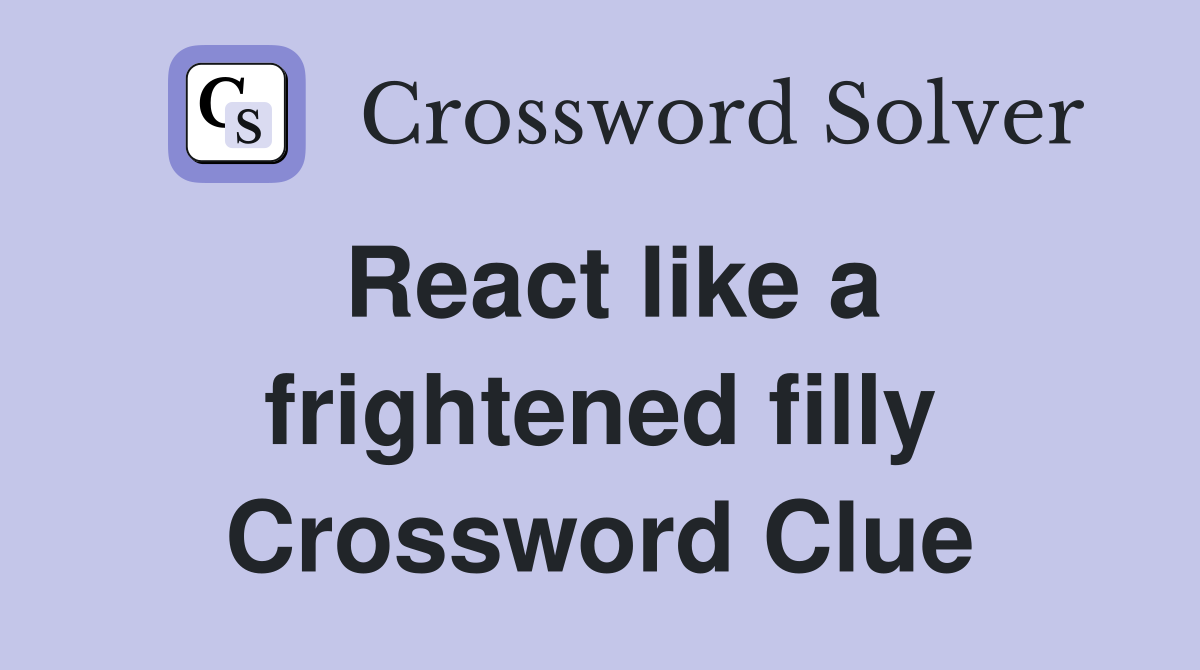 React like a frightened filly Crossword Clue
