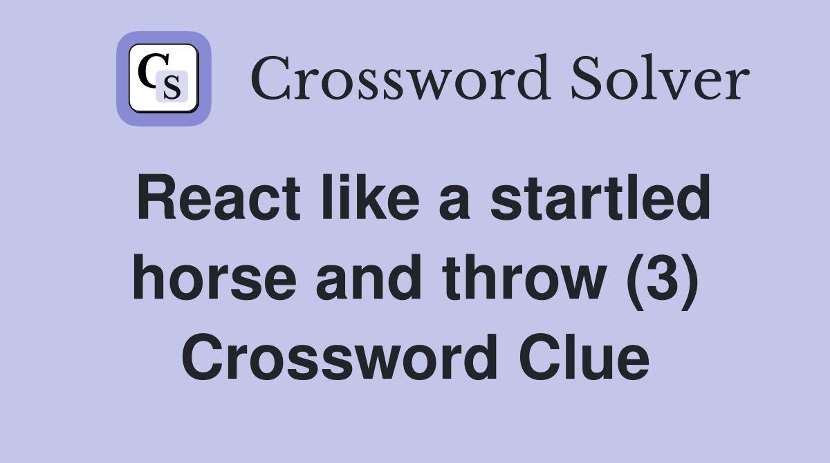 React like a startled horse and throw (3) Crossword Clue