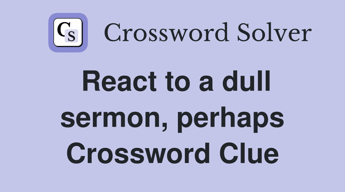 React to a dull sermon, perhaps Crossword Clue