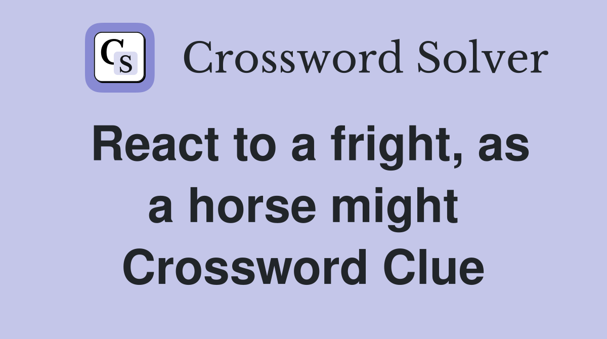 React to a fright, as a horse might Crossword Clue