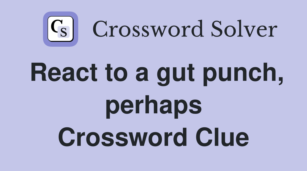 React to a gut punch, perhaps Crossword Clue