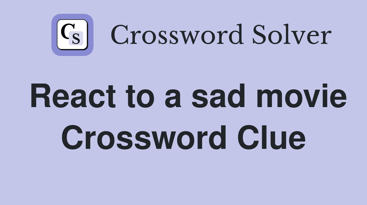 React to a sad movie Crossword Clue