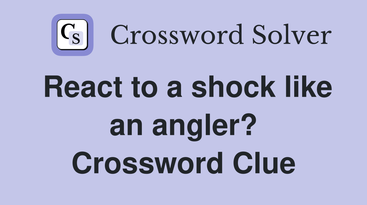React to a shock like an angler? Crossword Clue