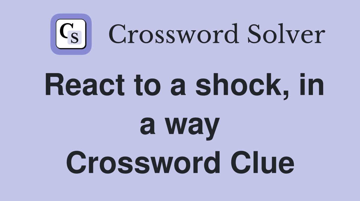 React to a shock, in a way Crossword Clue